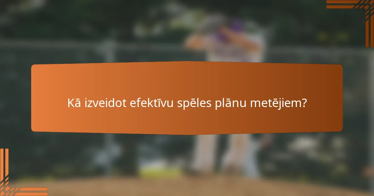 Kā izveidot efektīvu spēles plānu metējiem?