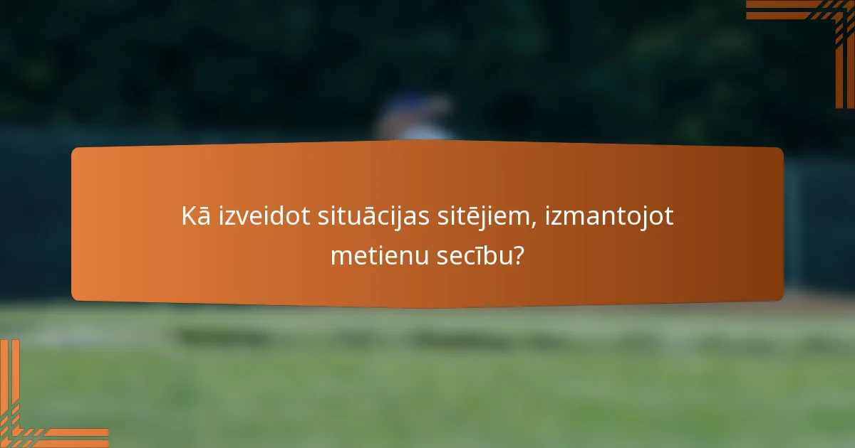 Kā izveidot situācijas sitējiem, izmantojot metienu secību?