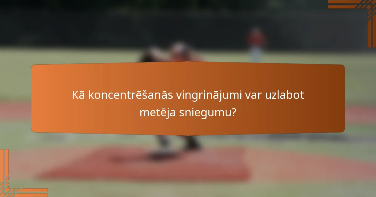 Kā koncentrēšanās vingrinājumi var uzlabot metēja sniegumu?