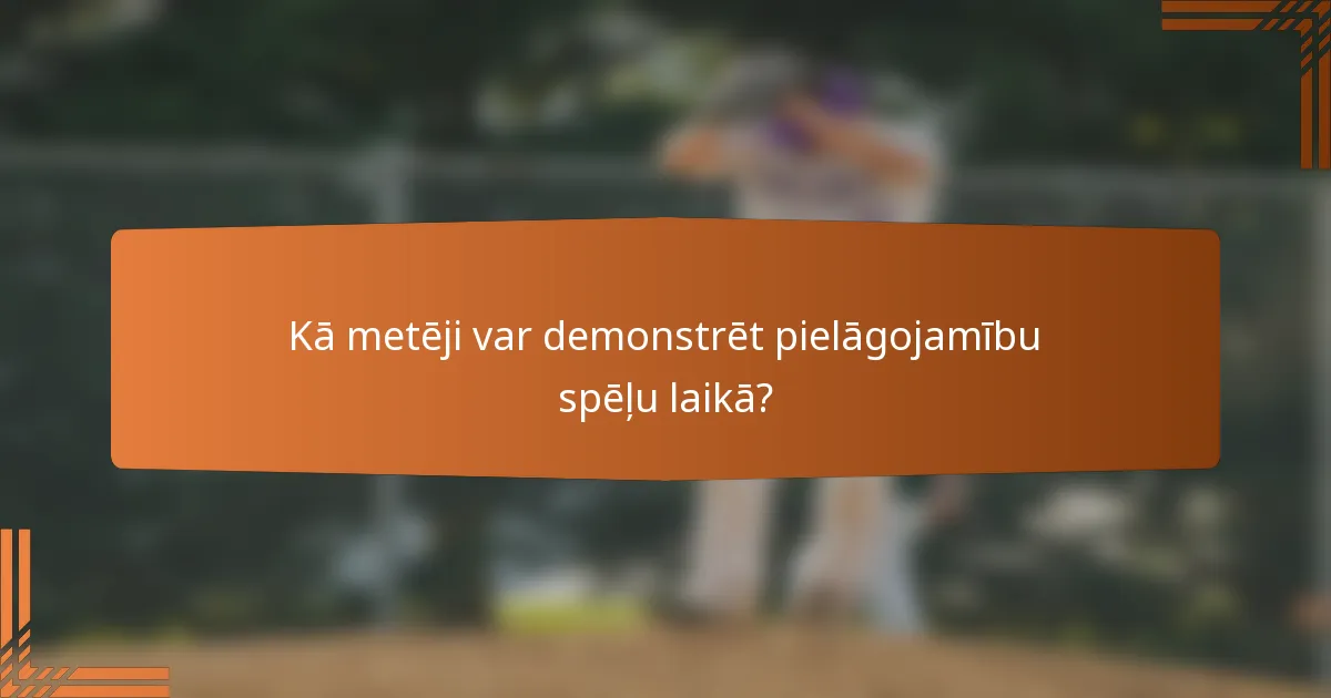 Kā metēji var demonstrēt pielāgojamību spēļu laikā?