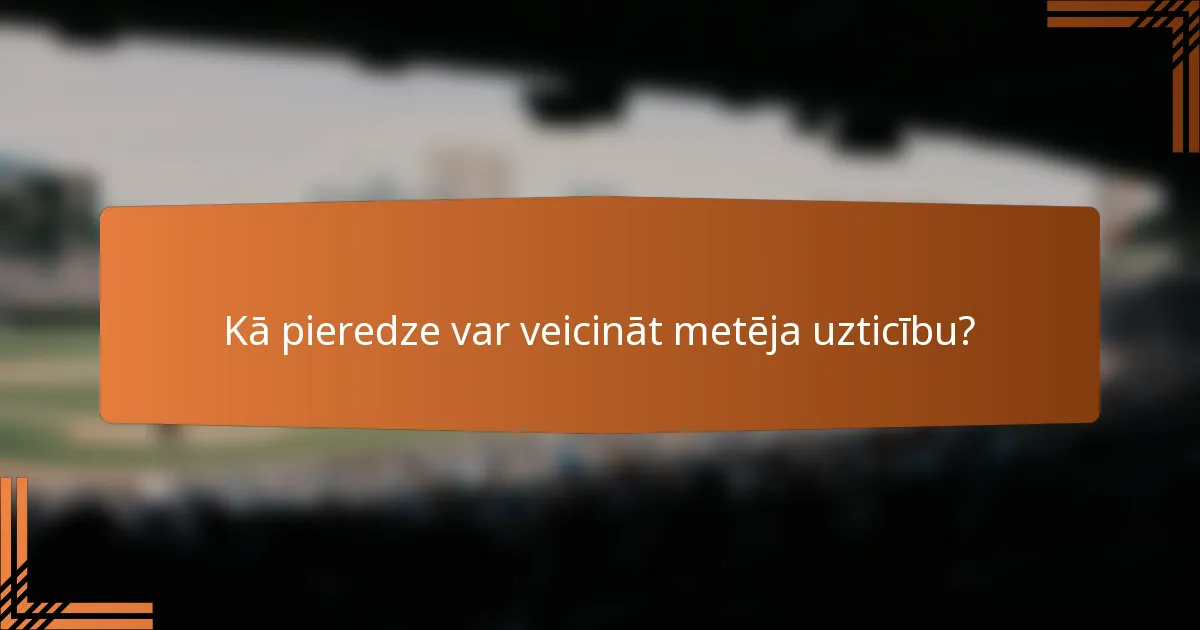 Kā pieredze var veicināt metēja uzticību?