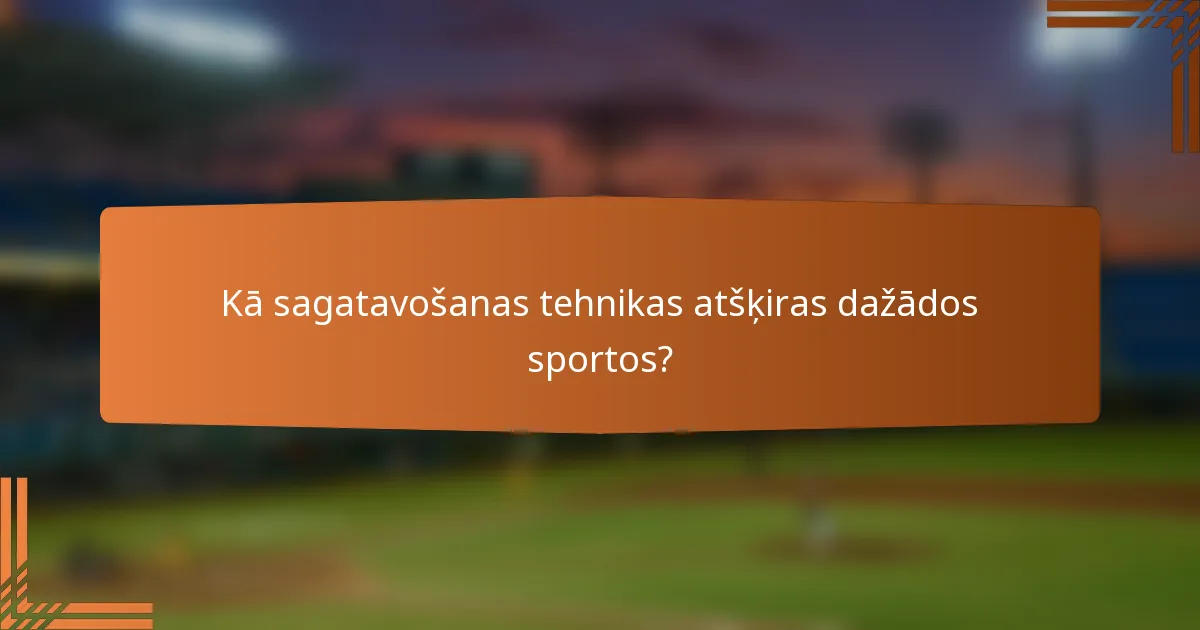 Kā sagatavošanas tehnikas atšķiras dažādos sportos?