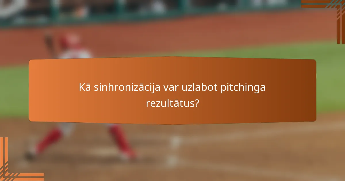 Kā sinhronizācija var uzlabot pitchinga rezultātus?