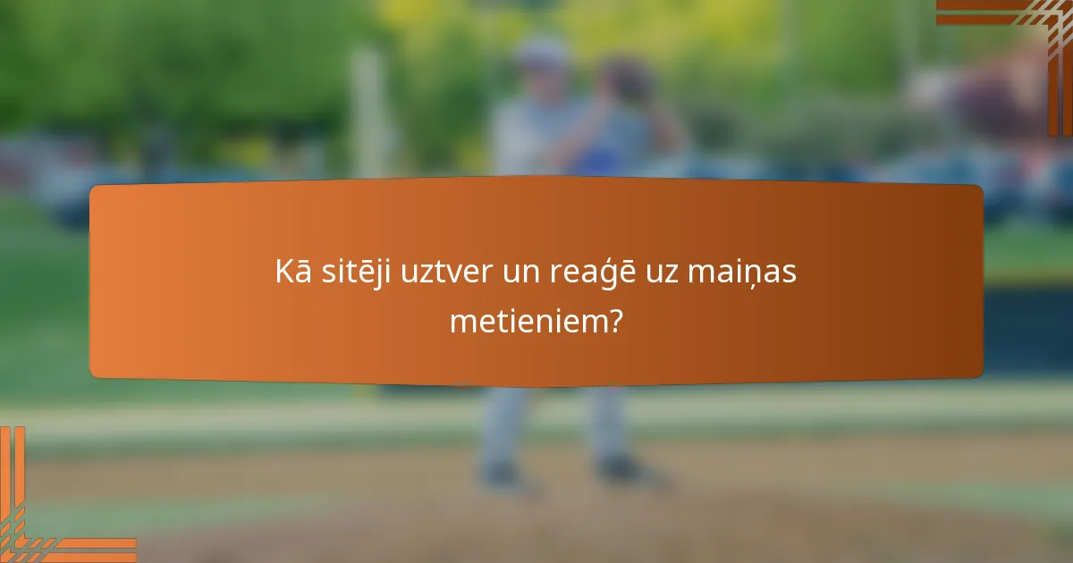 Kā sitēji uztver un reaģē uz maiņas metieniem?
