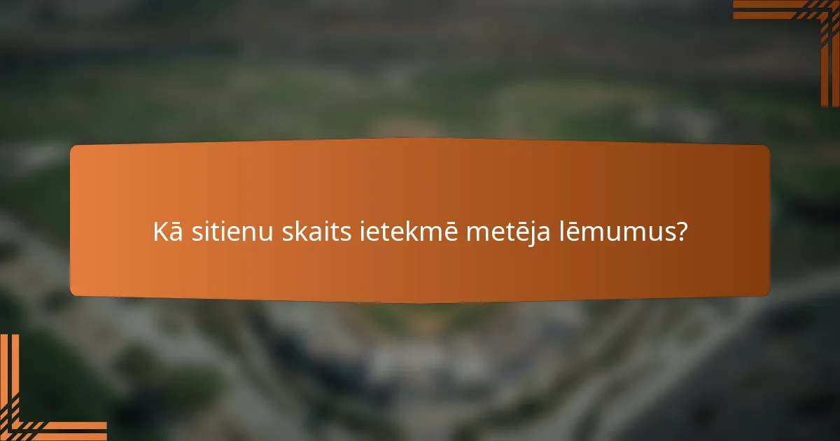 Kā sitienu skaits ietekmē metēja lēmumus?