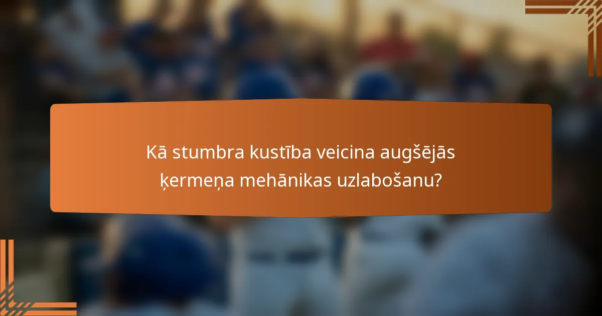 Kā stumbra kustība veicina augšējās ķermeņa mehānikas uzlabošanu?