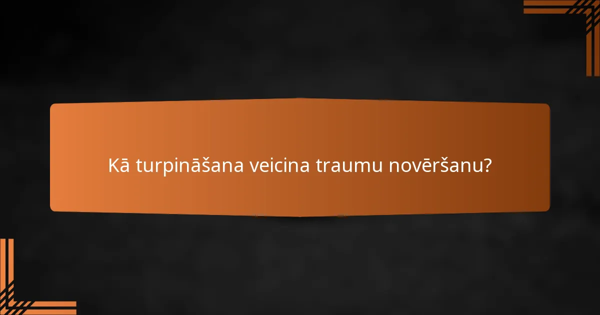 Kā turpināšana veicina traumu novēršanu?