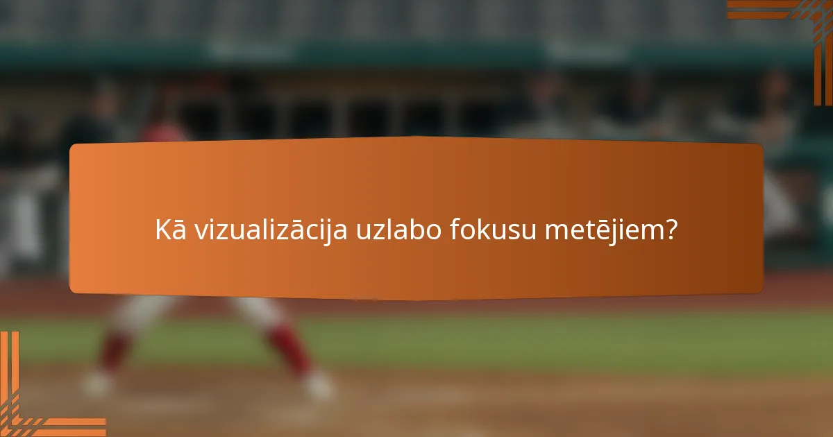 Kā vizualizācija uzlabo fokusu metējiem?