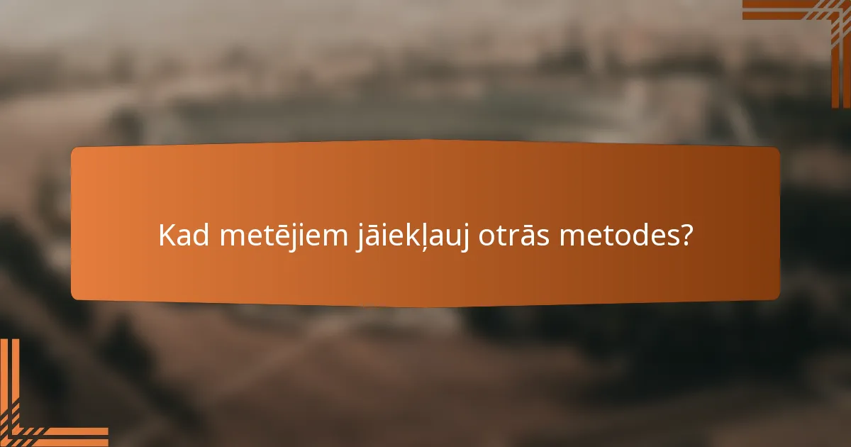 Kad metējiem jāiekļauj otrās metodes?