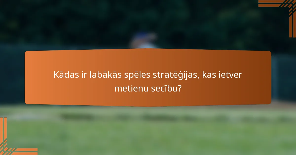 Kādas ir labākās spēles stratēģijas, kas ietver metienu secību?