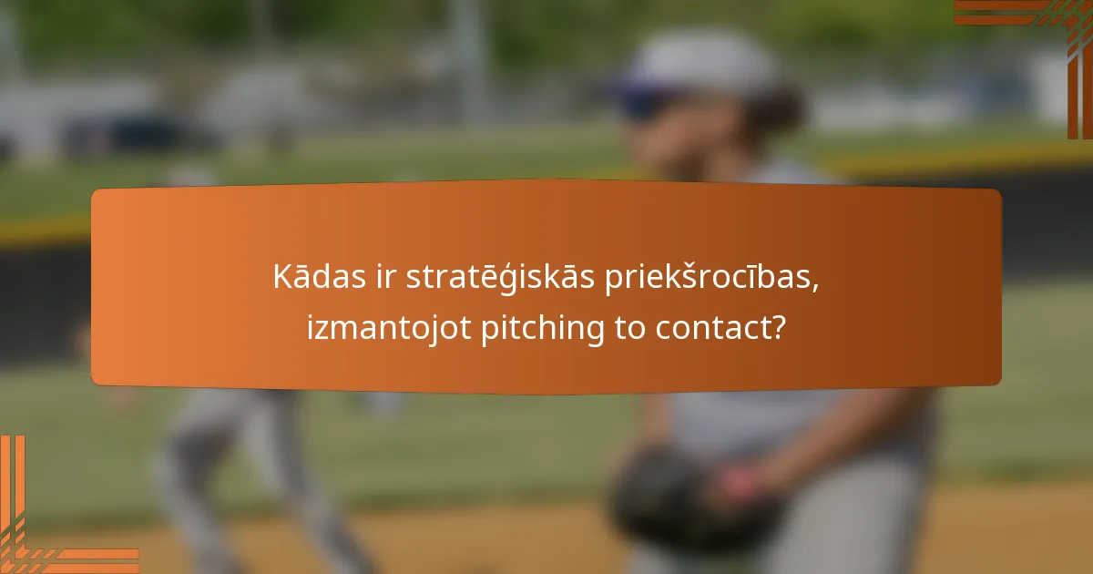 Kādas ir stratēģiskās priekšrocības, izmantojot pitching to contact?