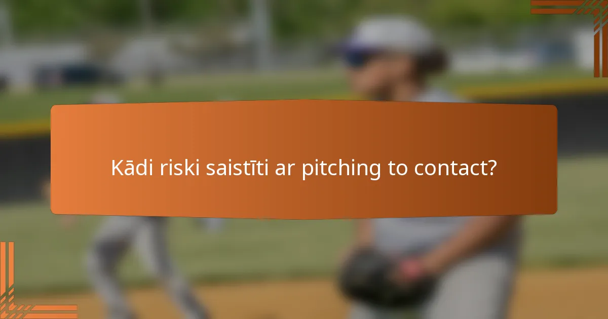 Kādi riski saistīti ar pitching to contact?