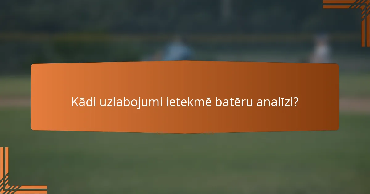 Kādi uzlabojumi ietekmē batēru analīzi?