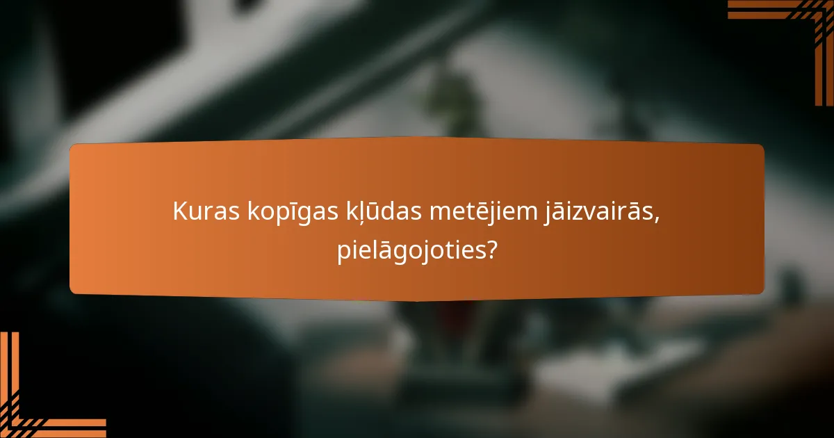 Kuras kopīgas kļūdas metējiem jāizvairās, pielāgojoties?