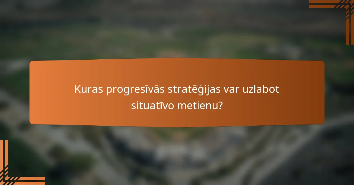 Kuras progresīvās stratēģijas var uzlabot situatīvo metienu?