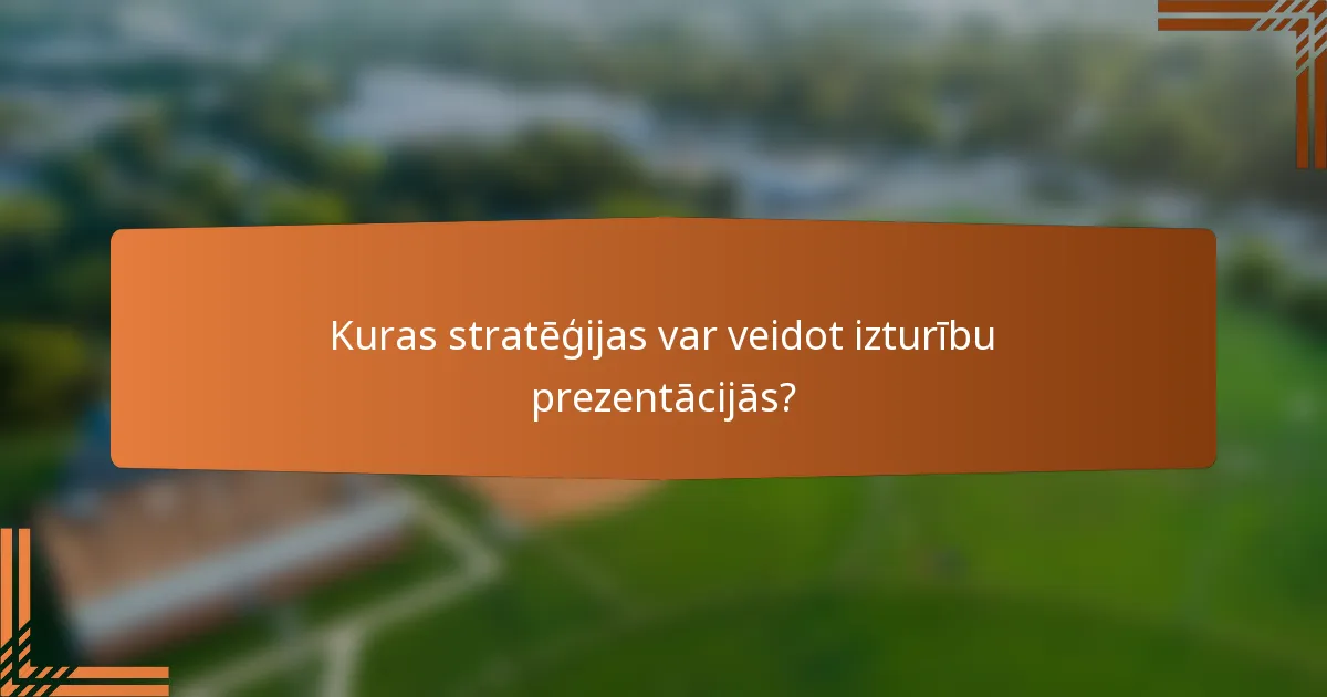 Kuras stratēģijas var veidot izturību prezentācijās?
