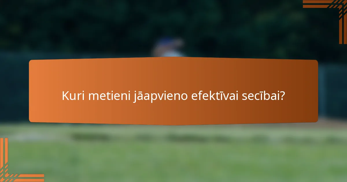 Kuri metieni jāapvieno efektīvai secībai?