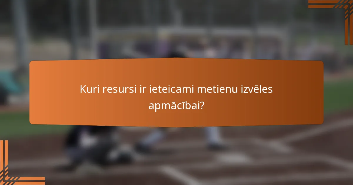 Kuri resursi ir ieteicami metienu izvēles apmācībai?